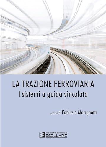 La trazione ferroviaria. I sistemi a guida vincolata
