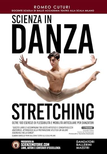 Scienza In Danza. Stretching. Oltre 100 Esercizi Di Flessibilità E Mobilità Articolare Per Danzatori. Con Video