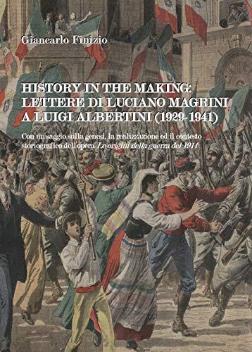 History in the making: lettere di Luciano Magrini a Luigi Albertini (1929-1941)