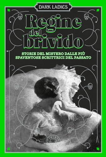 Regine del brivido. Storie del mistero delle più spaventose scrittrici del passato. Dark ladies (Vol. 2)