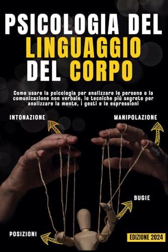 PSICOLOGIA DEL LINGUAGGIO DEL CORPO: Come analizzare le persone e la comunicazione non verbale