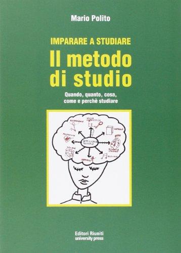 Imparare a studiare. Il metodo di studio. Quando, quanto, come, dove e perché studiare