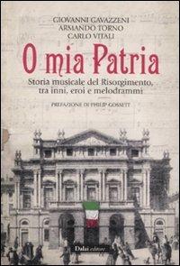O mia patria storia musicale del Risorgimento tra inni, eroi e melodrammi