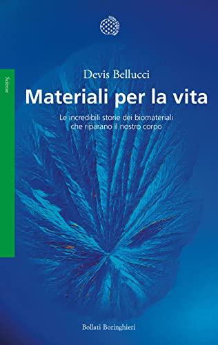Materiali per la vita: Le incredibili storie dei biomateriali che riparano il nostro corpo (Italian Edition)