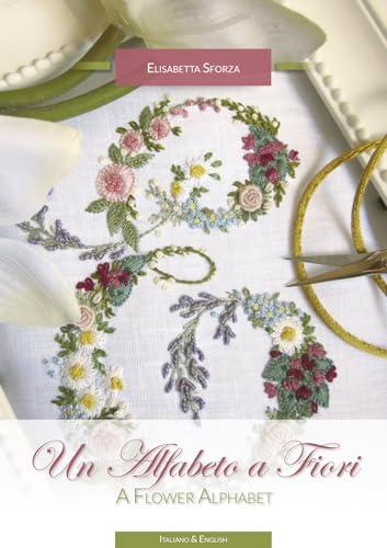 Un alfabeto a fiori - A flower alphabet. Ediz. bilingue