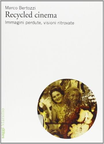 Recycled Cinema. Immagini perdute, visioni ritrovate