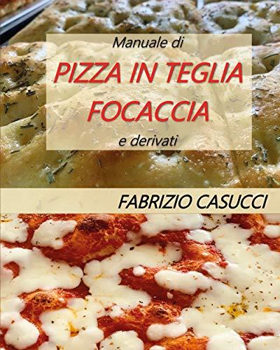Manuale di pizza in teglia, focaccia e derivati
