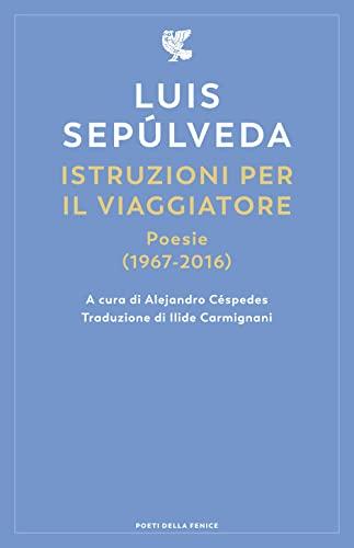 Istruzioni per il viaggiatore. Poesie (1967-2016) - Luis Sepúlveda