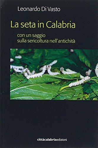 La seta in Calabria con un saggio sulla sericoltura nell'antichità