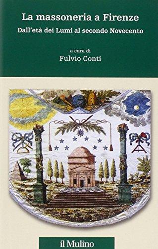 La massoneria a Firenze. Dall'età dei Lumi al secondo Novecento