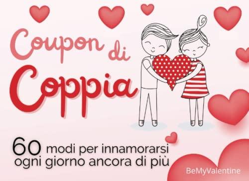 Coupon Di Coppia: 60 modi per innamorarsi ogni giorno ancora di più | Idea Regalo