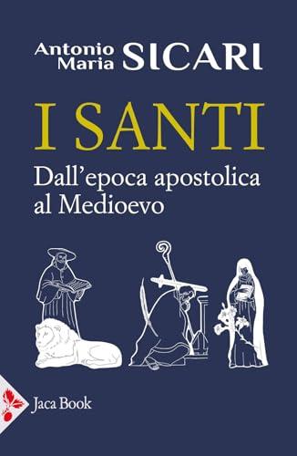 I santi. Dall'epoca apostolica al Medioevo