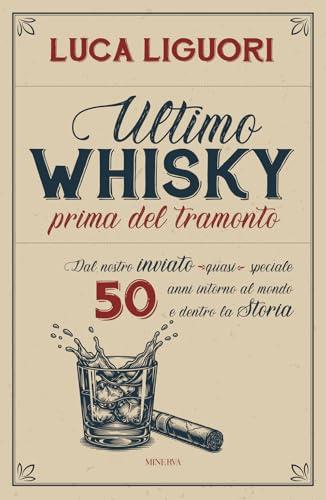 Ultimo whisky prima del tramonto. Dal nostro inviato (quasi) speciale. 50 anni intorno al mondo e dentro la Storia