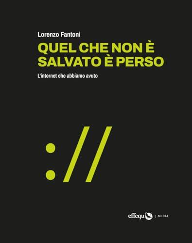Quel che non è salvato è perso. L'internet che abbiamo avuto