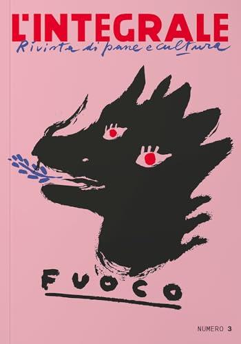 L'Integrale. Rivista di pane e cultura. Fuoco (Vol. 3)