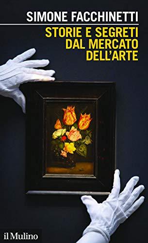 Storie e segreti dal mercato dell'arte opere, collezionisti, mercanti