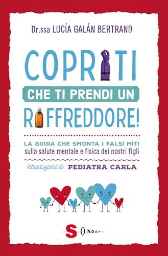 Copriti che ti prendi un raffreddore! La guida che smonta i falsi miti sulla salute mentale e fisica dei nostri figli