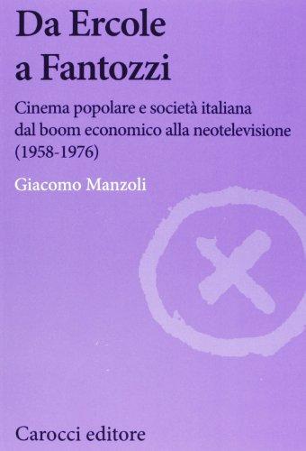 Da Ercole a Fantozzi. Cinema popolare e società italiana dal boom economico alla neotelevisione (1958-1976)