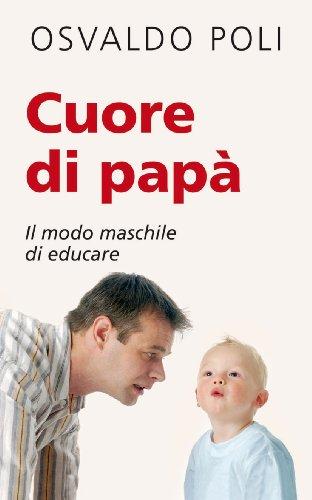 Cuore di papà. Il modo maschile di educare