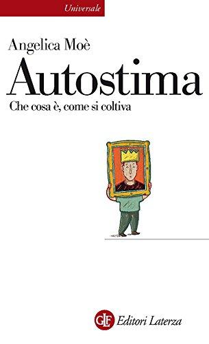 Autostima: Che cosa è, come si coltiva (Universale Laterza Vol. 946)