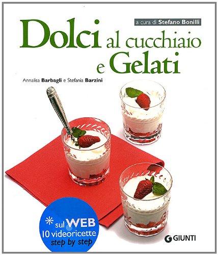 Dolci al cucchiaio e gelati: Un viaggio nel mondo della golosità firmato Giunti Editore