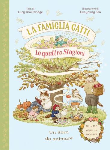 La famiglia Gatti. Le quattro stagioni. Con alette da sollevare. Ediz. a colori