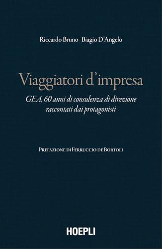 Viaggiatori d'impresa. GEA, 60 anni di consulenza di direzione raccontati dai protagonisti