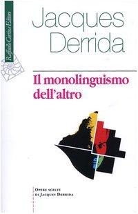 Il monolinguismo dell'altro o la protesi d'origine
