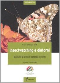 Insectwatching. Osservare gli insetti in campagna e in città. Ediz. illustrata