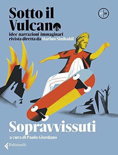 Sotto il vulcano. Idee/Narrazioni/Immaginari. Rivista trimestrale. Sopravvissuti (Vol. 7)