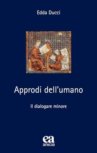 Approdi dell'umano. Il dialogare minore. Nuova ediz.