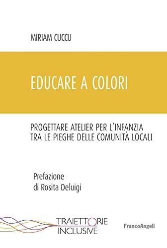 Educare a colori. Progettare atelier per l'infanzia tra le pieghe delle comunità locali