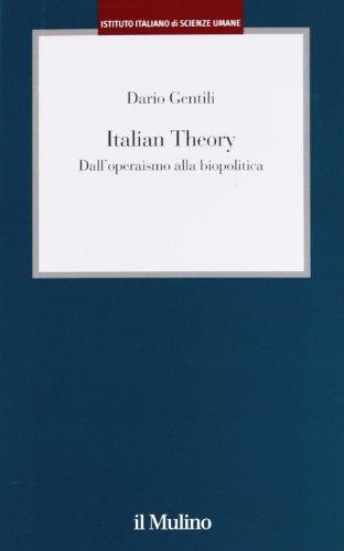 Italian Theory: Dall'Operaismo alla Biopolitica - Dario Gentili