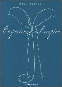 L'esperienza del respiro - Ilse Middendorf