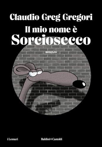 Il mio nome è Sorciosecco - Claudio Greg Gregori
