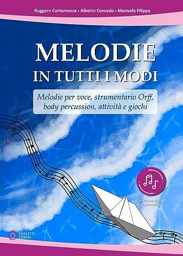 Melodie in tutti i modi. Melodie per voce, strumentario Orff, body percussion, attività e giochi. Con espansione online