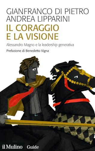 Il coraggio e la visione. Alessandro Magno e la leadership generativa