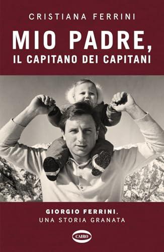 Mio padre, il capitano dei capitani. Giorgio Ferrini, una storia granata