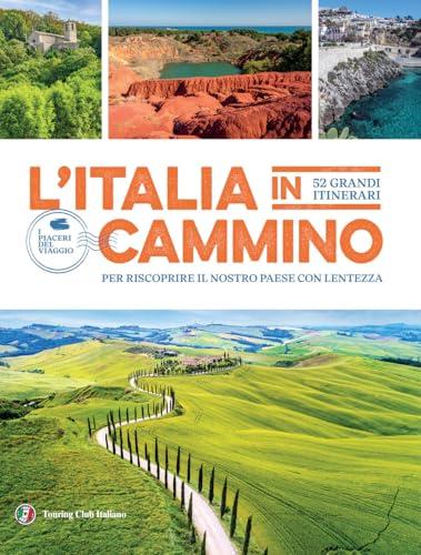 L'Italia in cammino. 52 grandi itinerari per riscoprire il nostro paese con lentezza