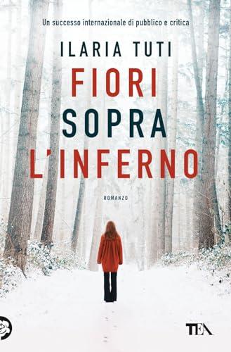 Fiori sopra l'inferno - Ilaria Tuti - TEA