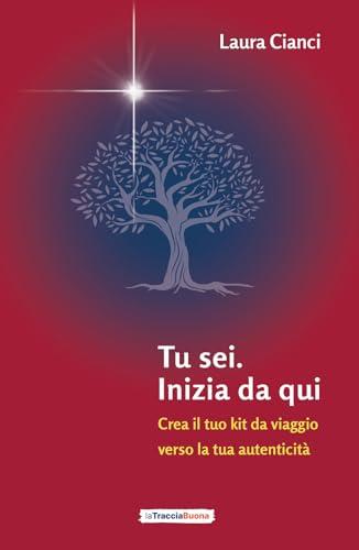 Tu sei. Inizia da qui: Crea il tuo kit da viaggio verso la tua autenticità