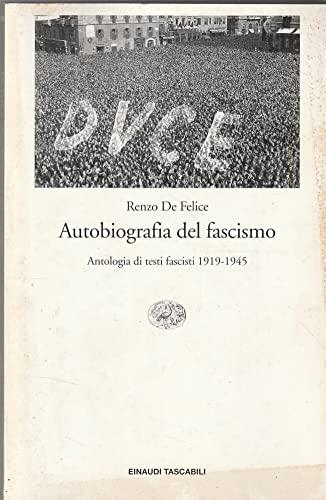 Autobiografia del fascismo. Antologia di testi fascisti (1919-1945)