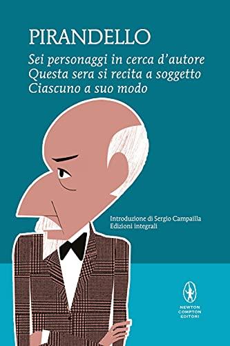 Sei personaggi in cerca d'autore - Questa sera si recita a soggetto - Ciascuno a suo modo. Ediz. integrale