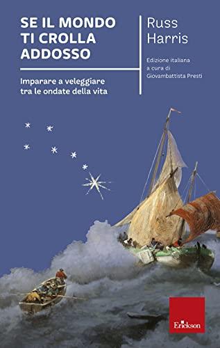 Se il mondo ti crolla addosso. Imparare a veleggiare tra le ondate della vita