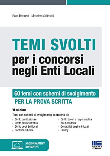 Temi Svolti per i Concorsi negli Enti Locali - 60 temi con schemi di svolgimento. Per la prova scritta