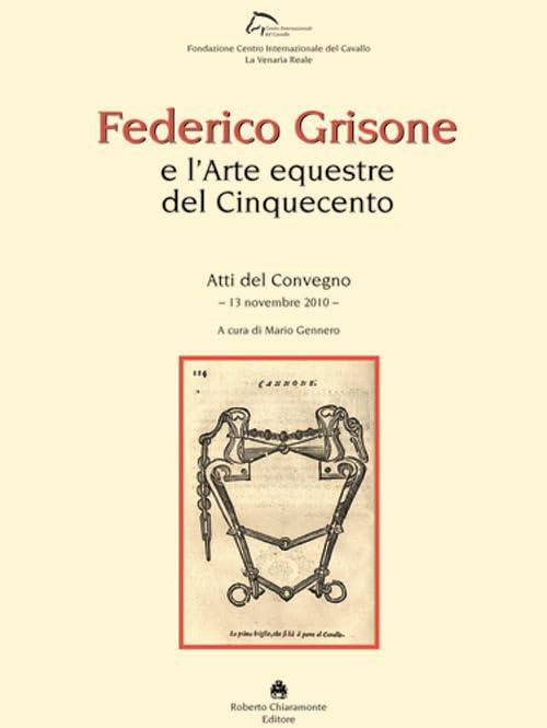 Federico Grisone e l'arte equestre del Cinquecento - Atti del Convegno