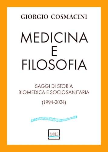 Medicina e filosofia. Saggi di storia biomedica e sociosanitaria (1994-2024)