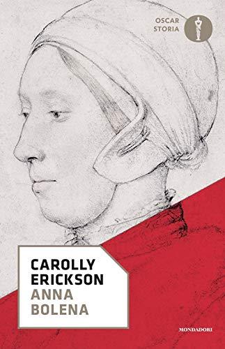 Anna Bolena - Carolly Erickson - Mondadori