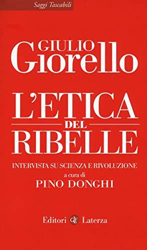 L'etica del ribelle. Intervista su scienza e rivoluzione