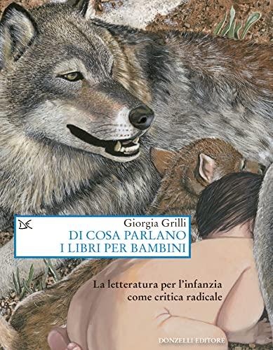 Di cosa parlano i libri per bambini: La letteratura per l’infanzia come critica radicale